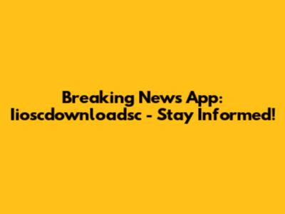 Breaking News App: Iioscdownloadsc - Stay Informed!