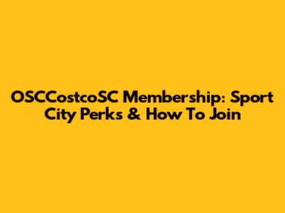 OSCCostcoSC Membership: Sport City Perks & How To Join