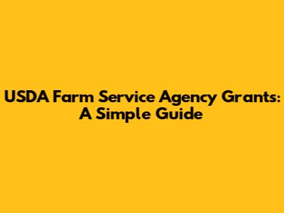 USDA Farm Service Agency Grants: A Simple Guide